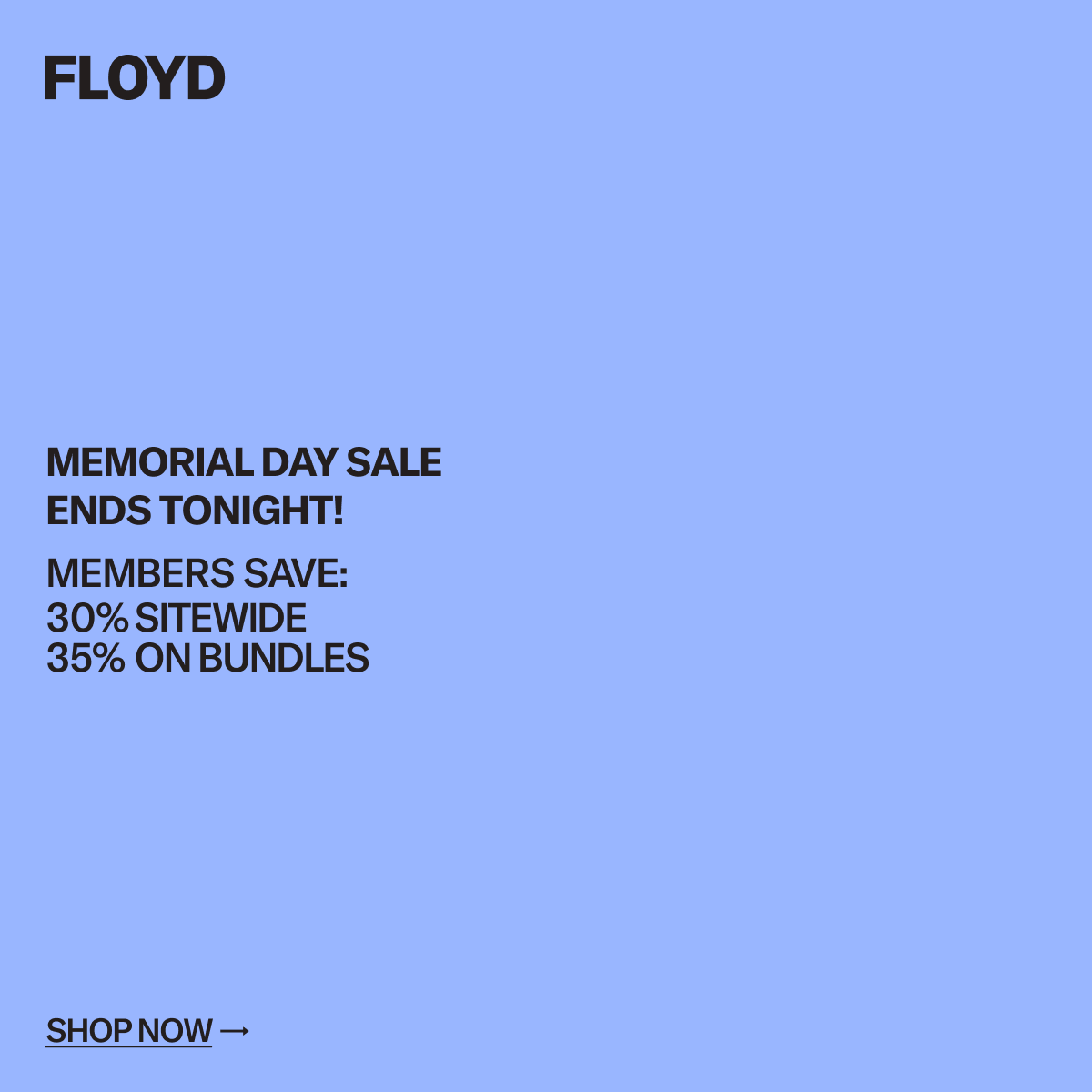 The Floyd Memorial Day Sale: Members save 30% sitewide and 35% on bundles
