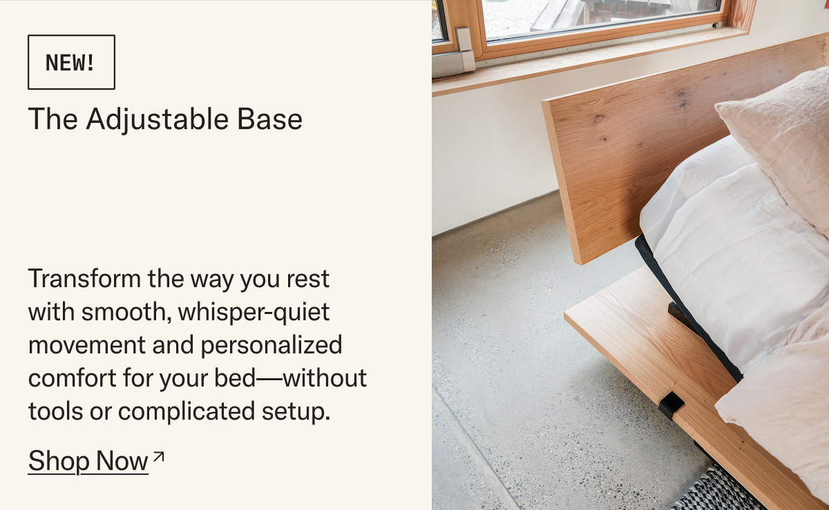 NEW! The Adjustable Base. Transform the way you rest with smooth, whisper-quiet movement and personalized comfort—without tools or complicated setup.