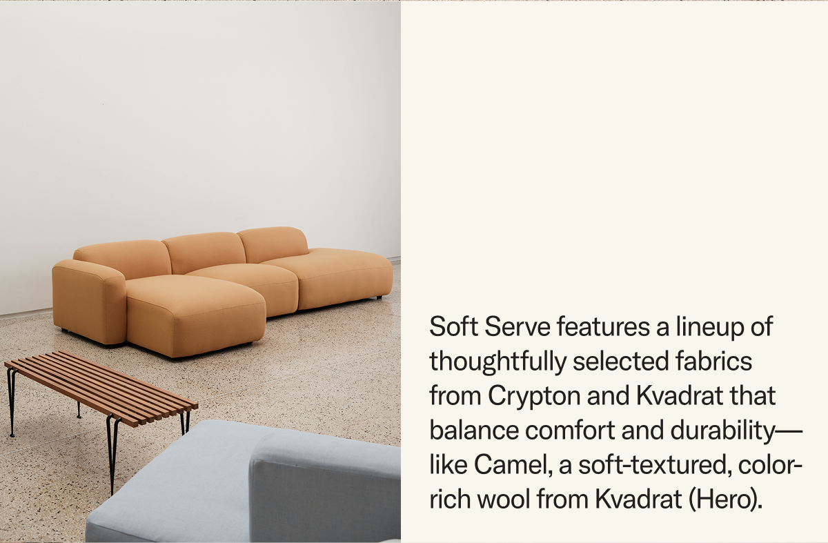 Soft Serve features a lineup of thoughtfully selected fabrics from Crypton and Kvadrat that balance comfort and durability—like Camel, a soft-textured, color-rich wool from Kvadrat (Hero).