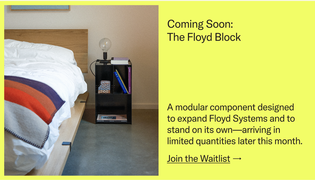 Coming soon: The Floyd Block. Join the Waitlist.