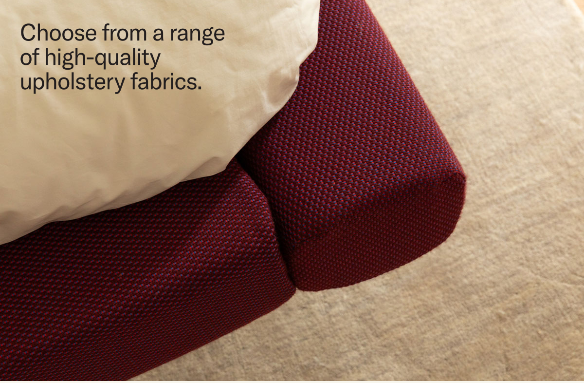 Choose from a range of high-quality upholstery fabrics.