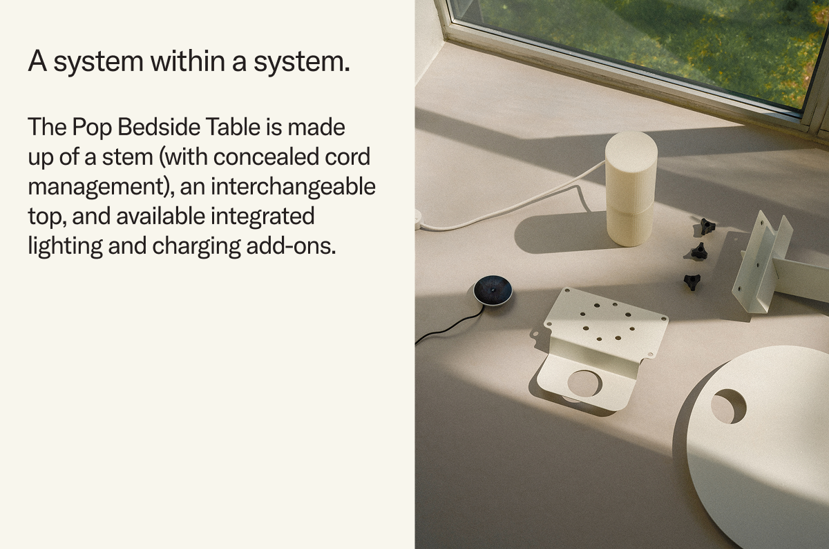 The Pop Bedside Table is made up of a stem (with concealed cord management), an interchangeable, omni-directional top and available integrated lighting and charging add-ons.