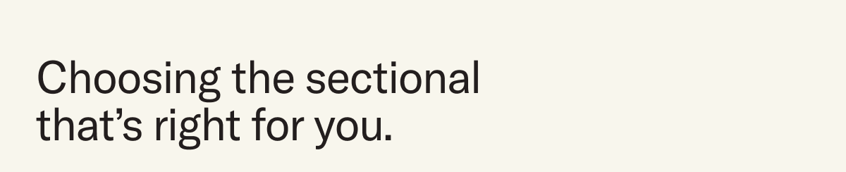 Choosing the sectional that's right for you.