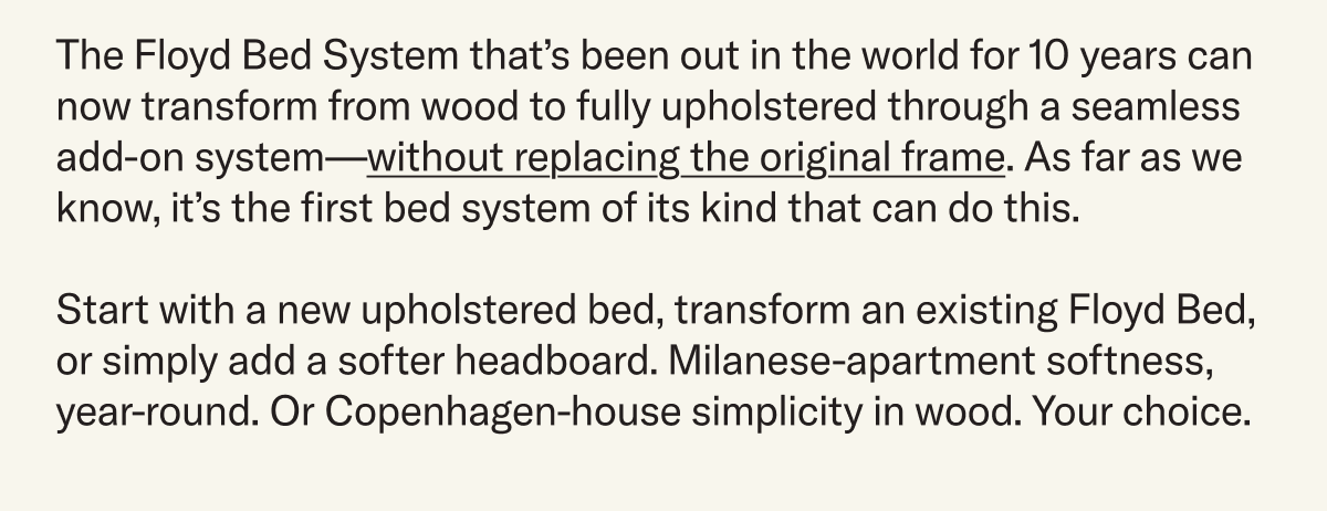 Same system. New look. The Floyd Bed — Upholstered