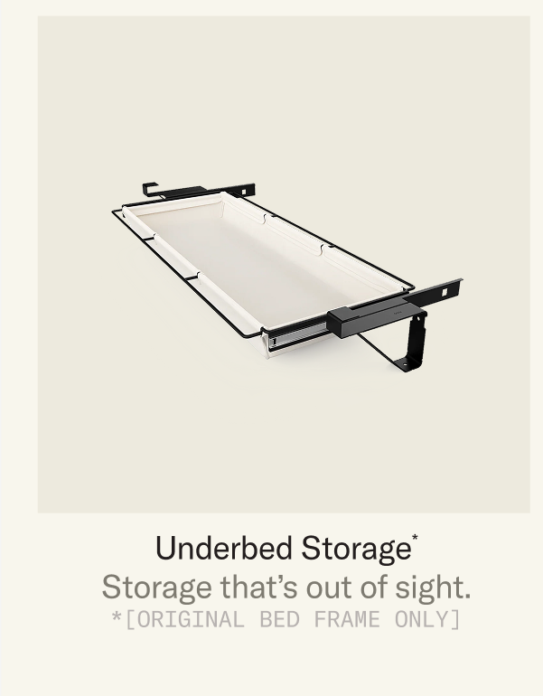 Save 30% The Underbed Storage Add-On or 35% when you pair it with The Bed Frame (Original)