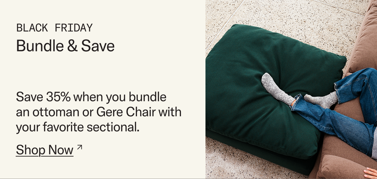 Bundle & Save: Save 35% when you bundle an ottoman or Gere Chair with your favorite sectional