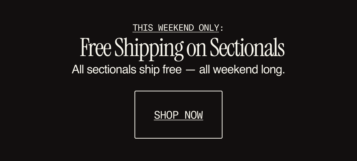 This Weekend Only: Enjoy Free Shipping on all Sectionals