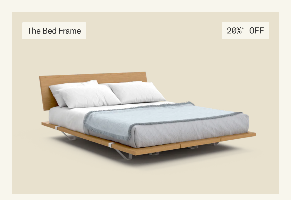 For a limited time, save 20%* on The Bed Frame & Add-ons