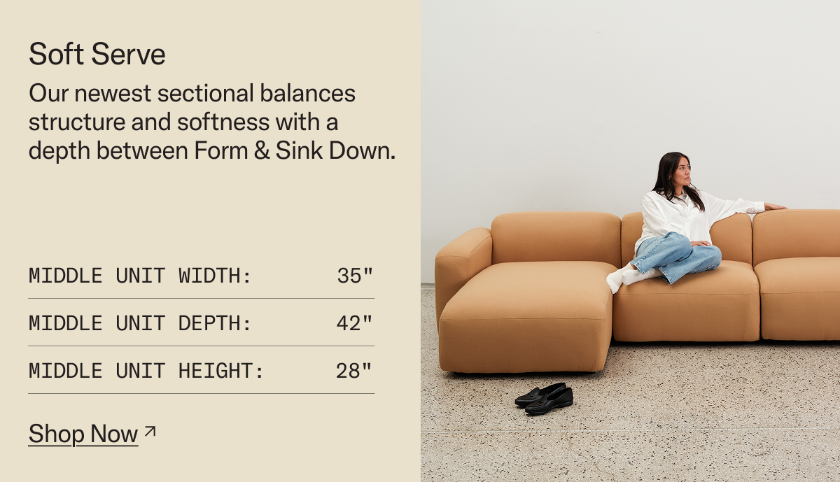 Soft Serve: Our newest sectional balances structure and softness with a depth between Form & Sink Down.