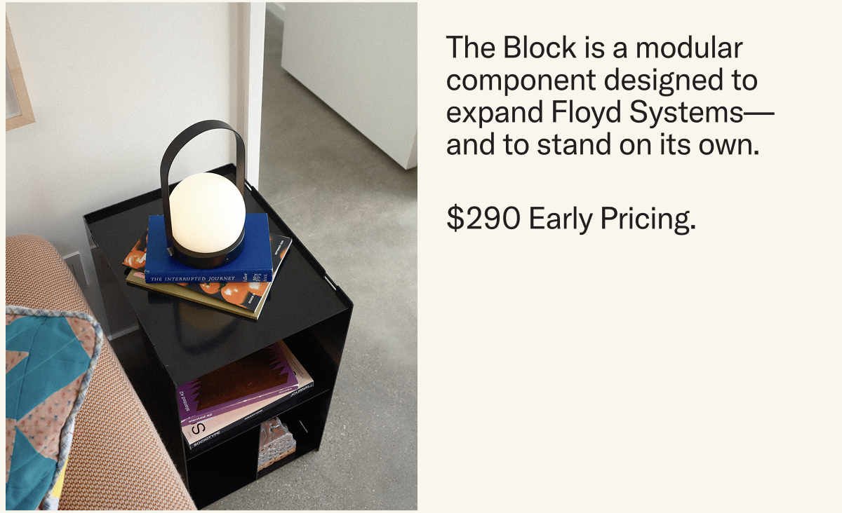 The Block is a modular component designed to expand Floyd Systems—and to stand on its own.