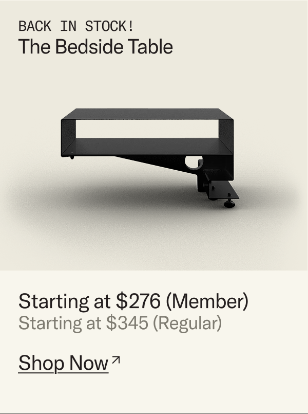 Back in Stock, The Bedside Table. Starting at $276 for Members.