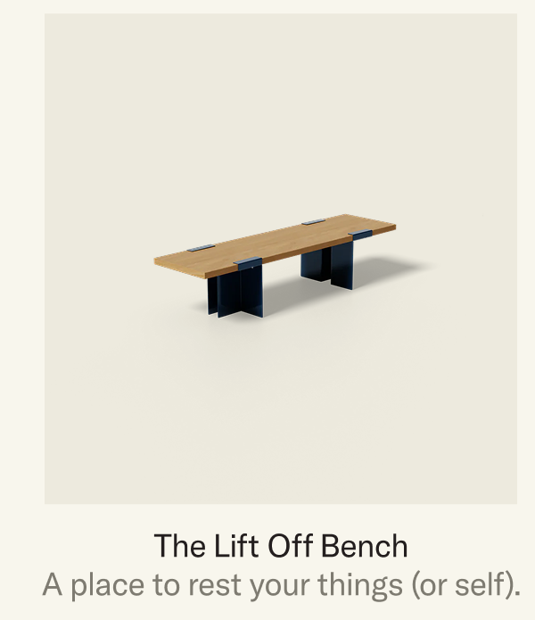 The Lift Off Bench: A place to rest your things (or yourself).