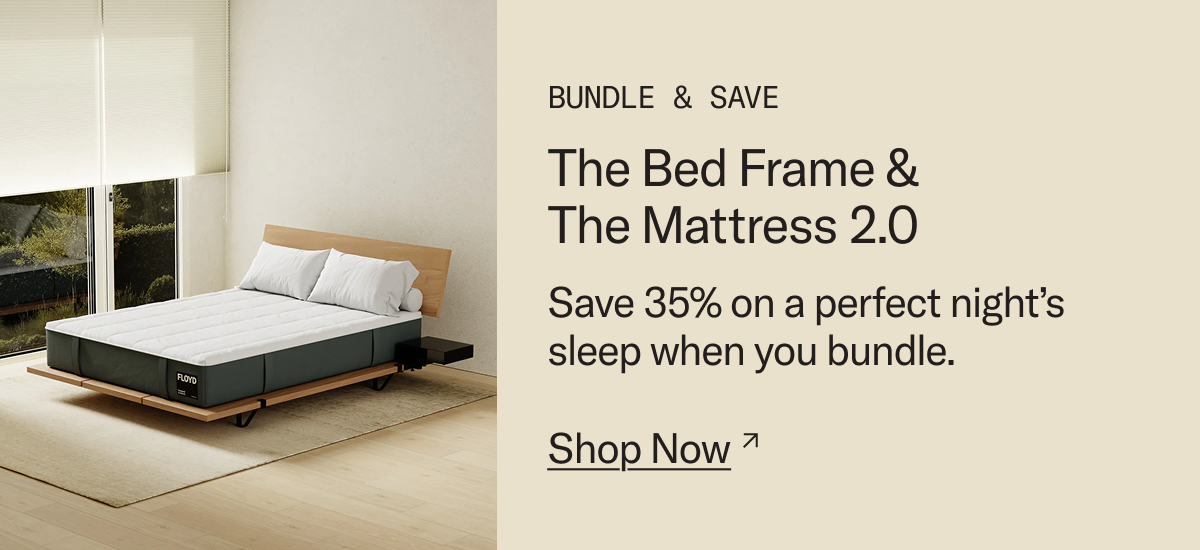 Bundle & Save: Save 35% on a perfect night's sleep when you bundle The Bed Frame & The Mattress 2.0