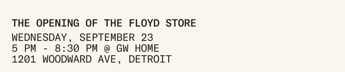 The Opening of The Floyd Store: Wednesday, September 23 from 5 - 8:30PM at GW Home (1201 Woodward Ave., Detroit, MI)