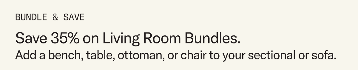 Bundle & Save: Save 35% when you bundle your Sofa or Sectional with Add-Ons