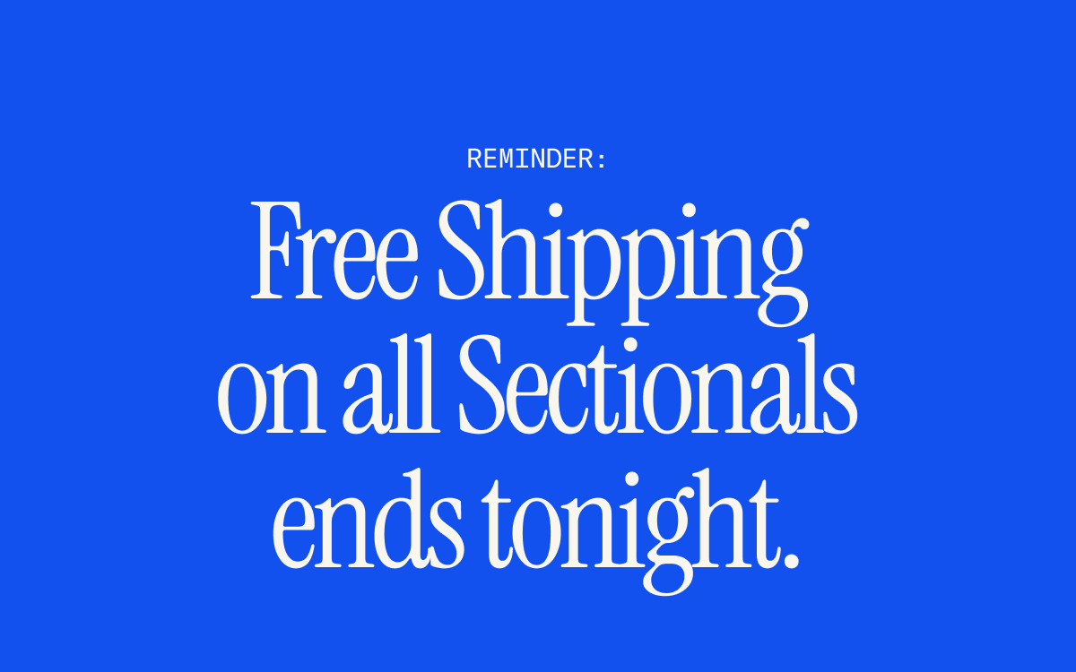 Free shipping on Sectionals ends tonight.