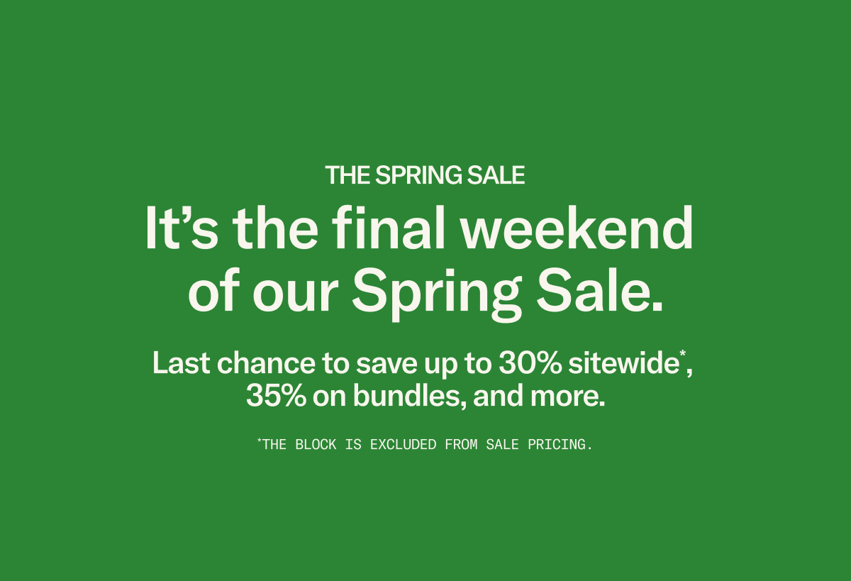 It's the final weekend of The Spring Sale: Members save 30% sitewide + more!