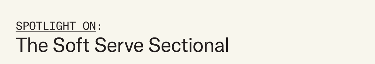 Spotlight on: The Soft Serve Sectional