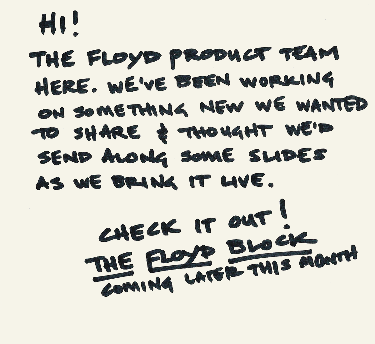 Hi! The Floyd Product Team here. We've been working on something new we wanted to share & thought we'd send along some slides as we bring it live. Check it out! The Floyd Block - coming later this month.