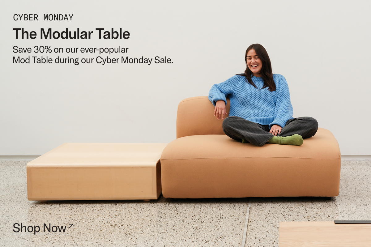 The Modular Table. Save 30% on our ever-popular Mod Table during the Cyber Monday Sale.