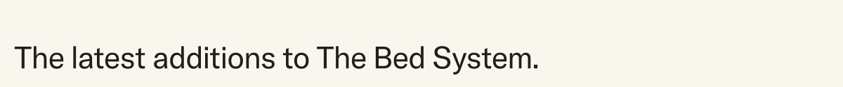 The latest additions to The Bed System
