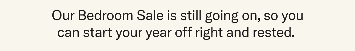 Our Bedroom Sale is still going on, so you can start your year off right and rested. 