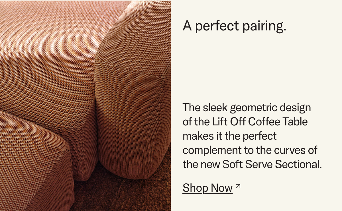 A perfect pairing. The sleek geometric design  of the Lift Off Coffee Table makes it the perfect complement to the curves of the new Soft Serve Sectional.