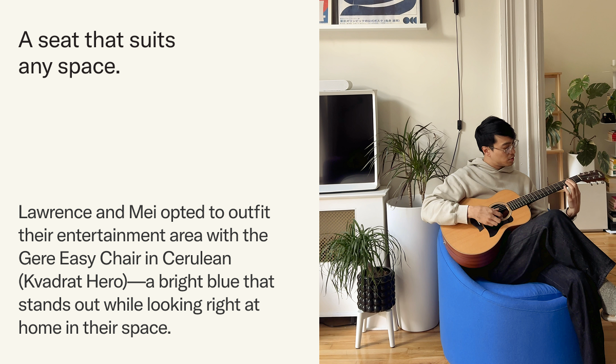 A seat that suits any space. Lawrence and Mei opted to outfit their entertainment area with the Gere Easy Chair in Cerulean (Kvadrat Hero)—a bright blue that stands out while looking right at home in their space.