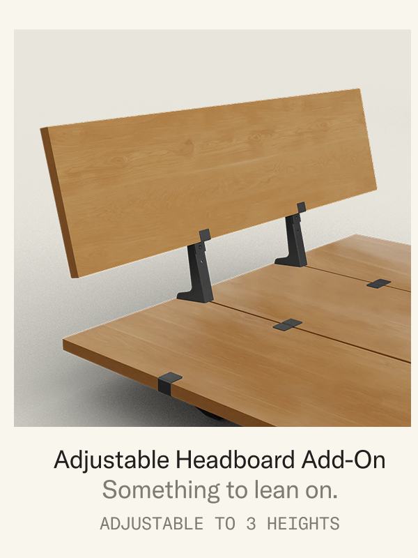 Adjustable Headboard Add-On: Added comfort, no tools required.