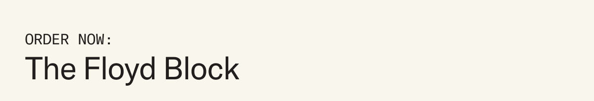 Order now: The Floyd Block