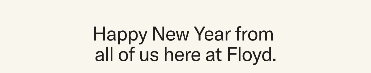Happy New Year from all of us here at Floyd.