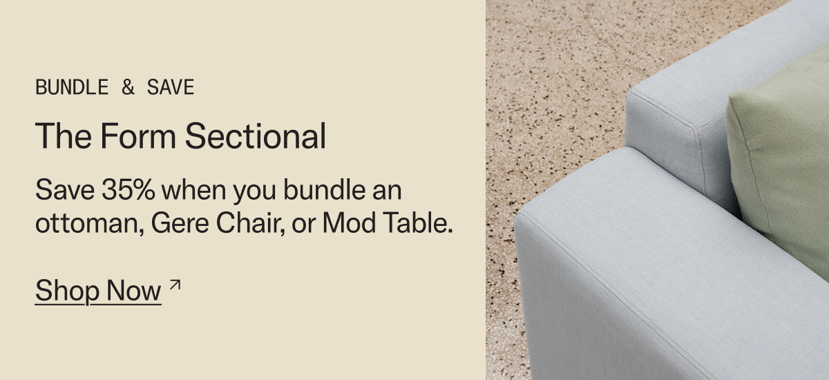 Save 35% when you bundle The Form with an ottoman, Mod Table, or Gere Chair