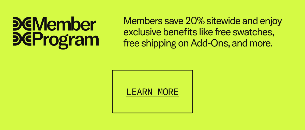 Floyd Members save 20% sitewide and enjoy exclusive benefits like free swatches, free shipping on add-ons, and more.