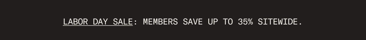 Labor Day Sale: Members save up to 35% sitewide.