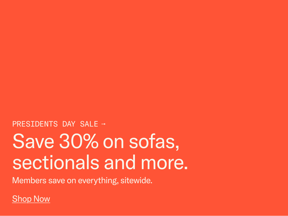 Presidents Day Sale: Save 30% on sofas, sectionals and more.