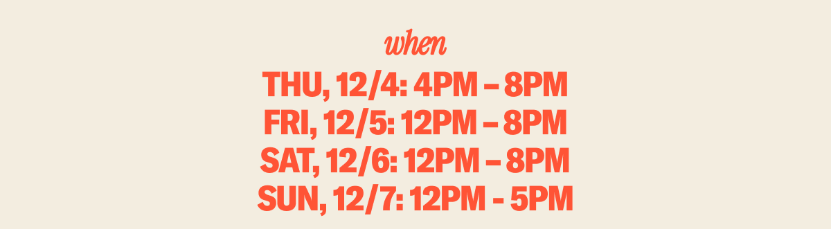 WHEN: Thursday: 4-8PM, Friday & Saturday: 12-8PM, Sunday: 12-5PM