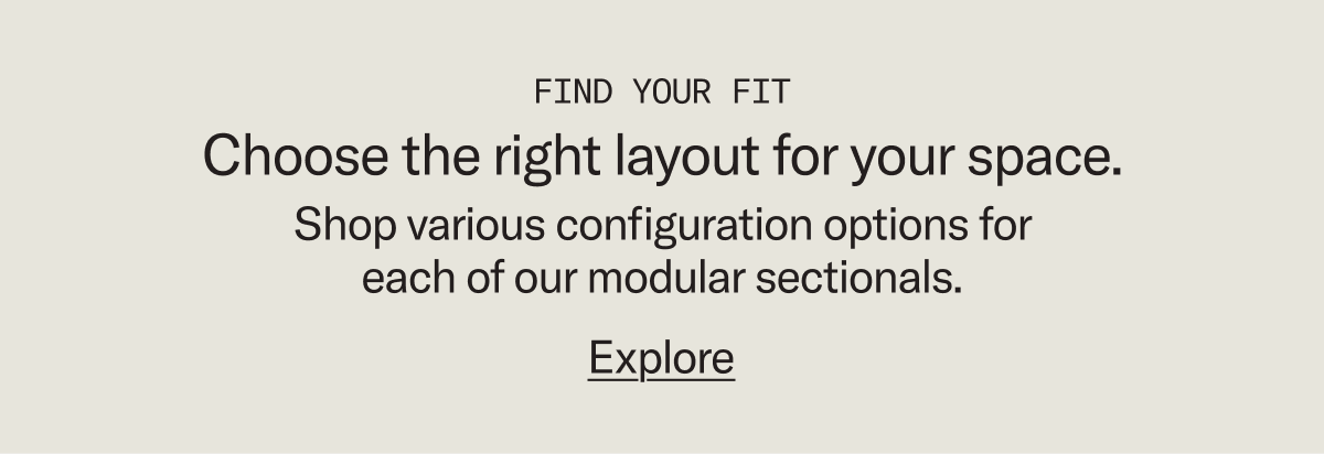 Find your fit: Choose the right layout for your space.