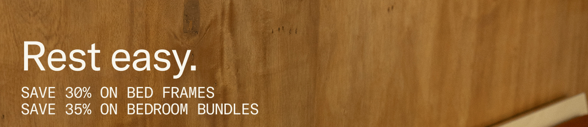 Rest Easy. Members Save 30% on Bed Frames + 35% on Bedroom Bundles