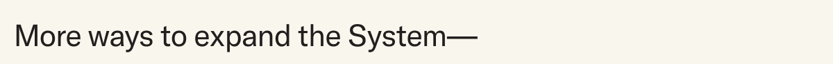 More ways to expand the System—