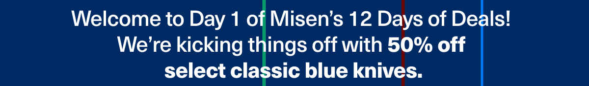 Welcome to Day 1 of Misen's 12 Days of Deals. We're kicking things off with 50% off select classic blue knives