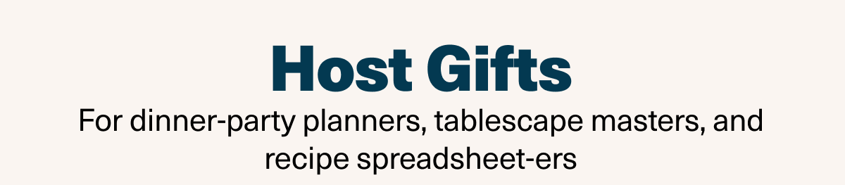 Host Gifts: For dinner-party planners, tablescape mastersm and recipe spreadsheet-ers. 