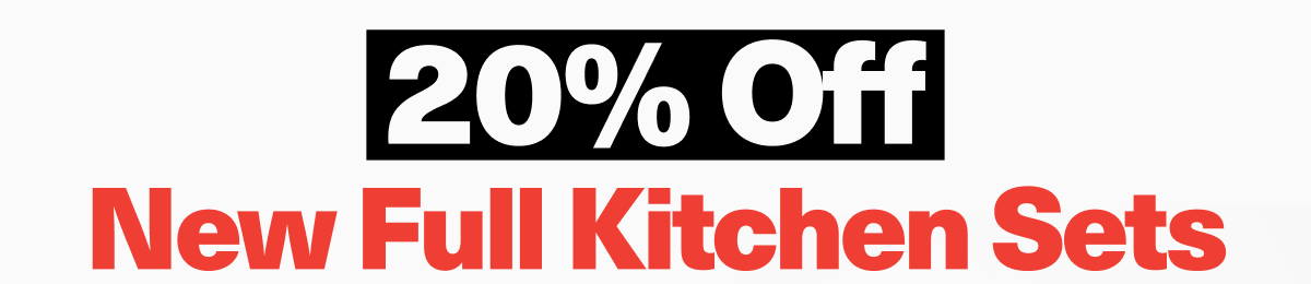 20% off new full kitchen sets
