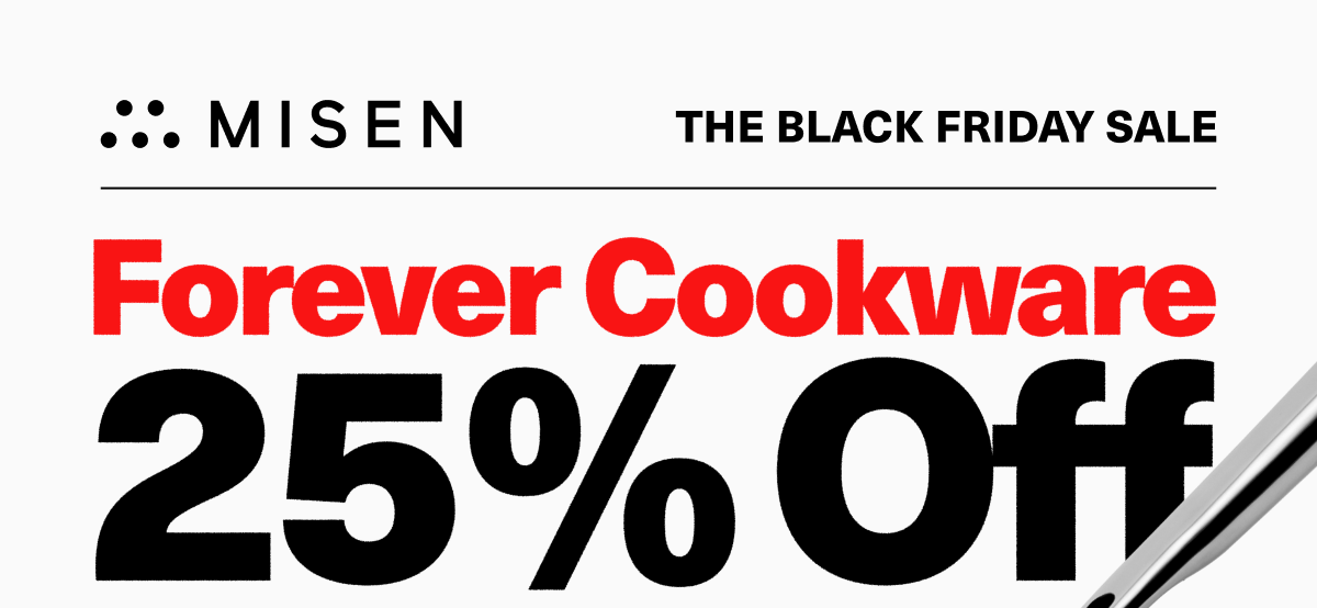 Misen | The Black Friday Sale | Forever cookware 25% off
