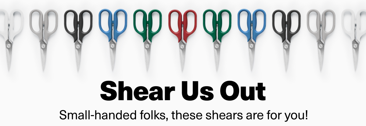 Shear Us Out. Small handed folks, these shears are for you! Shear Us Out. Small handed folks, these shears are for you!