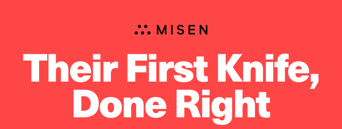 Their first knife, done right