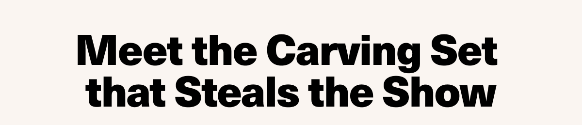 Meet the Carving Set that Steals the Show