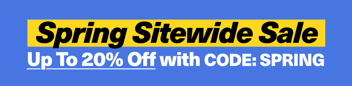Sitewide sale | Up to 20% off with code SPRING