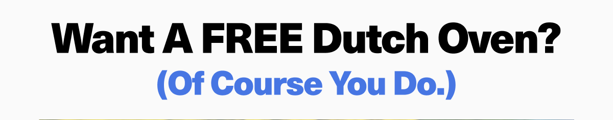 Want A FREE Dutch Oven? (Of Course You Do.)