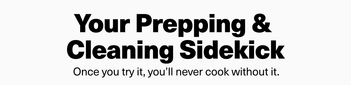 Your Prepping &  Cleaning Sidekick