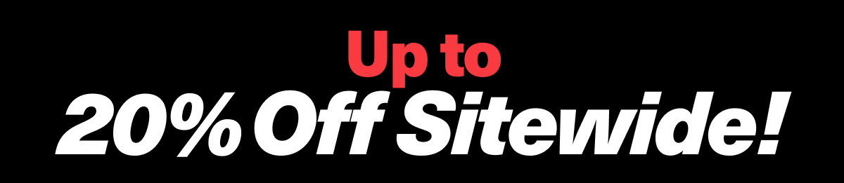 Up to 20% OFF SITEWIDE | 20% off $500+, 15% off $250+, 10% off sitewide